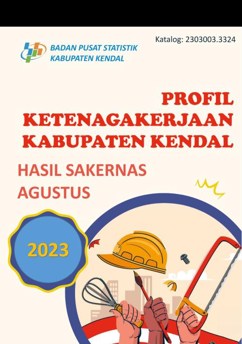 PROFIL KETENAGAKERJAAN KABUPATEN KENDAL HASIL SAKERNAS AGUSTUS 2023