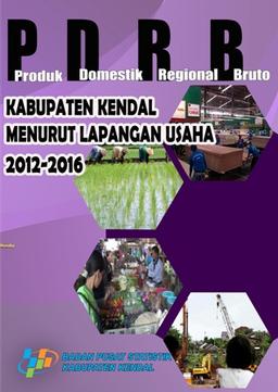 PRODUK DOMESTIK REGIONAL BRUTO MENURUT LAPANGAN USAHA KABUPATEN KENDAL 2012-2016