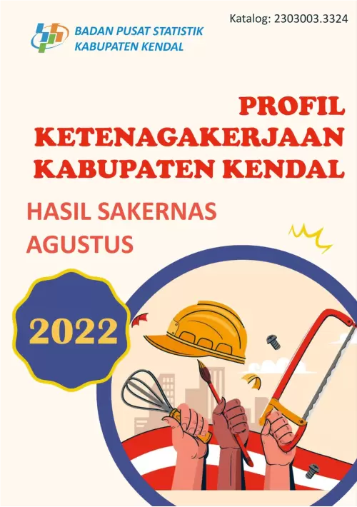Profil Ketenagakerjaan Kabupaten Kendal Hasil Sakernas Agustus 2022